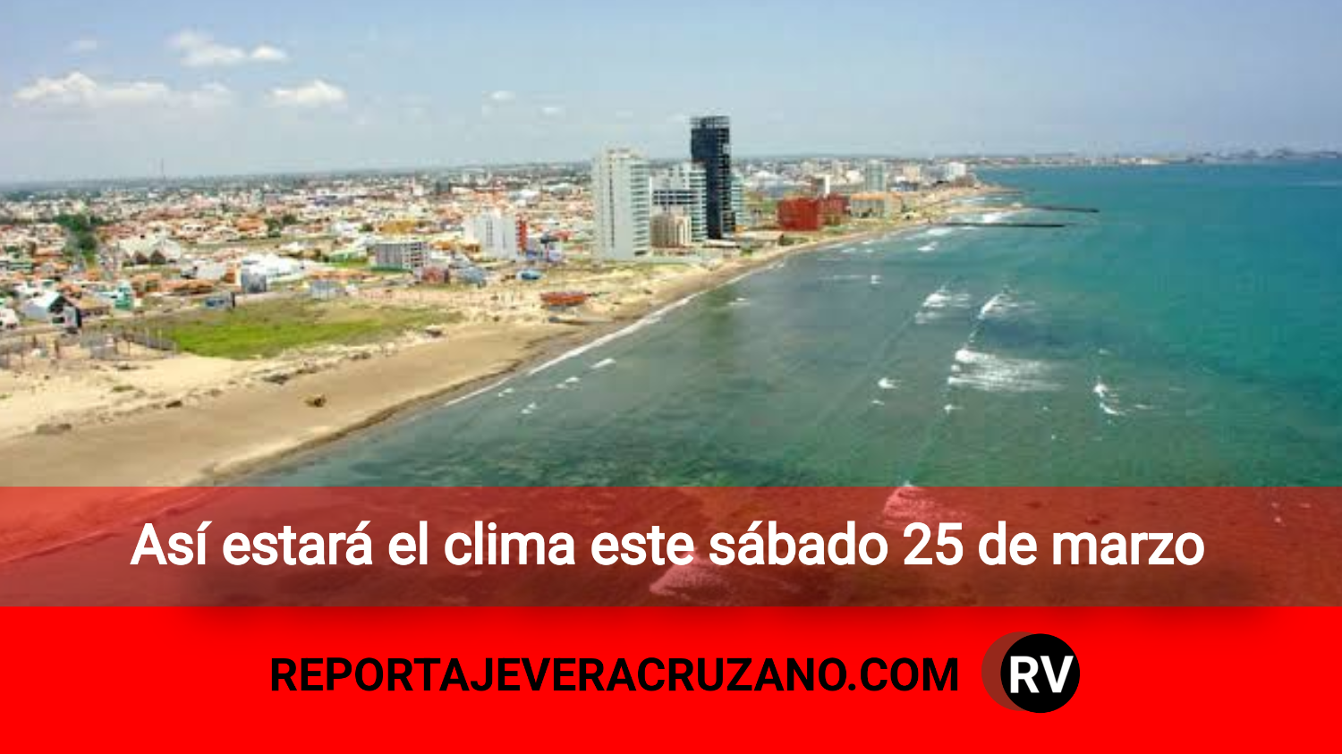 Así estará el clima este sábado 25 de marzo Reportaje Veracruzano