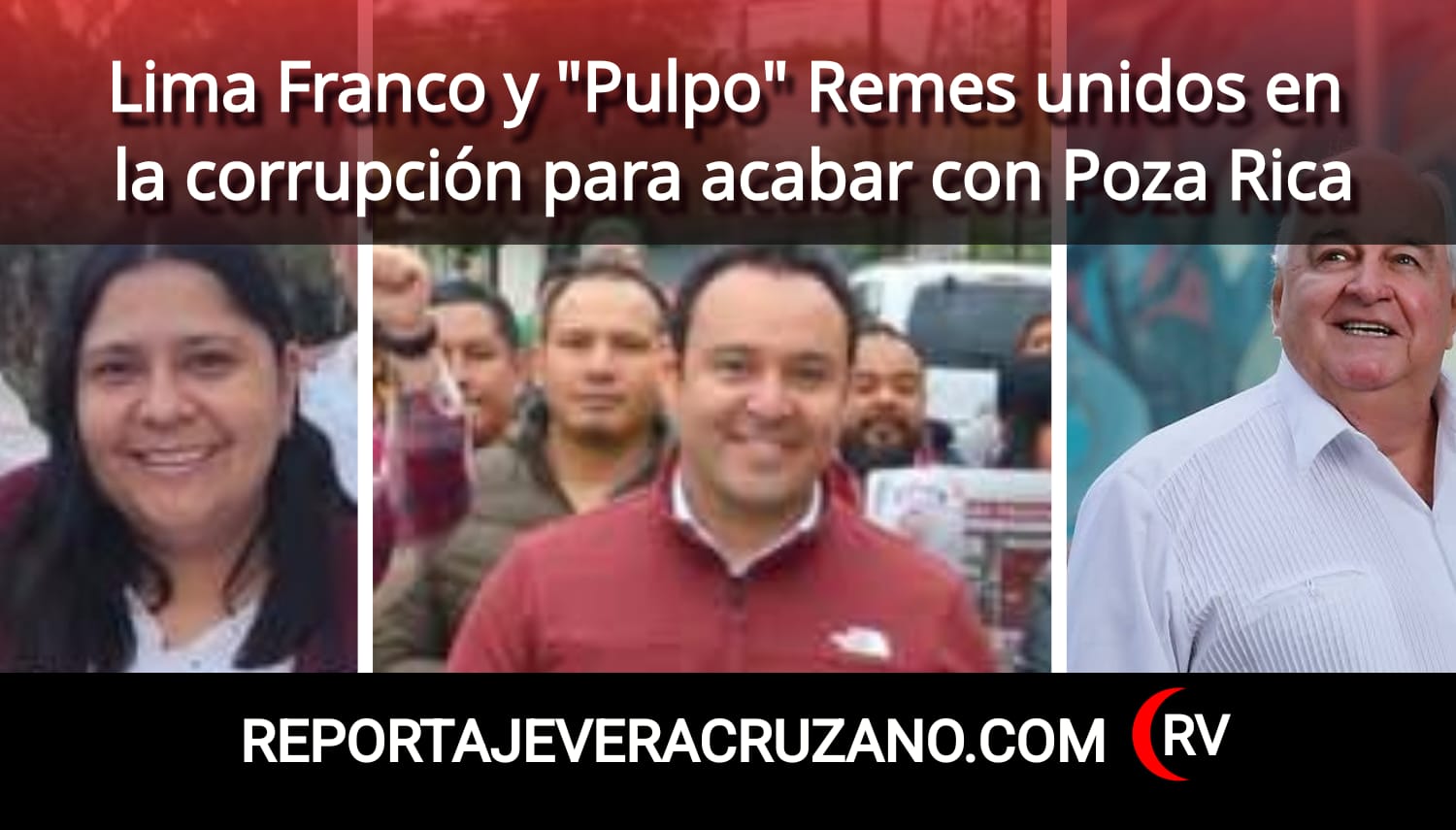 Lima Franco y «Pulpo» Remes unidos en la corrupción para acabar con Poza Rica
