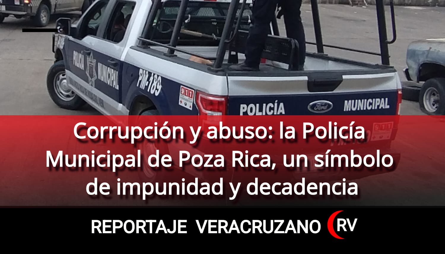 Corrupción y abuso: la policía municipal de Poza Rica un símbolo de impunidad y decadencia