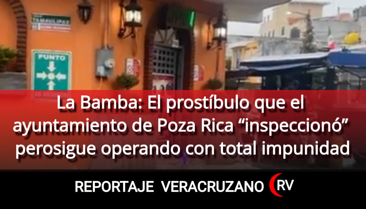La Bamba: El prostíbulo que el ayuntamiento de Poza Rica “inspeccionó” pero sigue operando con total impunidad