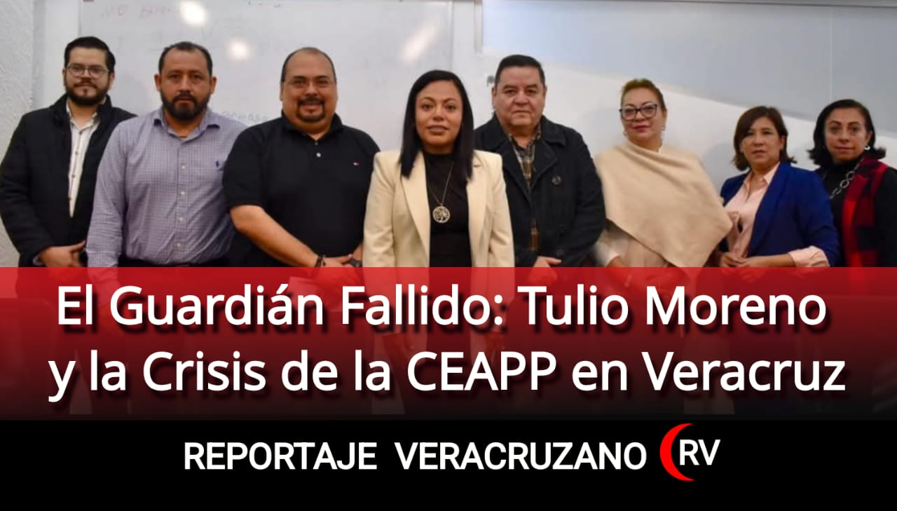El Guardián Fallido: Tulio Moreno y la Crisis de la CEAPP en Veracruz